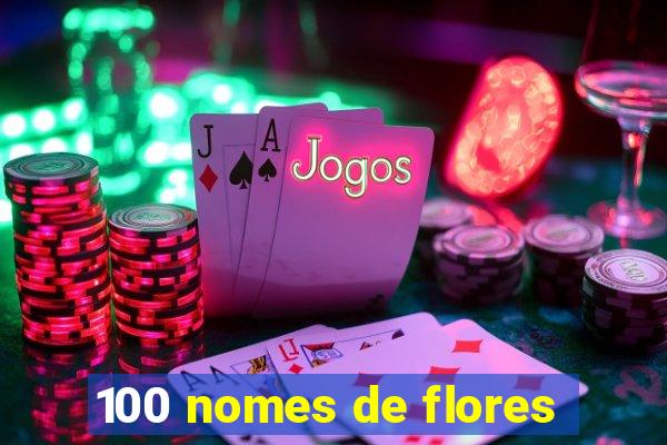 100 nomes de flores